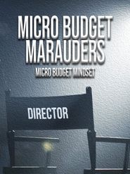  Micro Budget Marauders: Micro Budget Mentality Poster