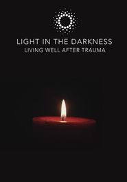  Light in the Darkness: Living Well After Trauma Poster