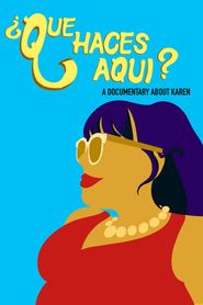  ¿Que Haces Aqui? A Documentary About Karen Poster
