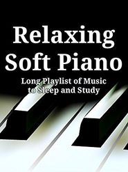  Relaxing Soft Piano: Long Playlist of Music to Sleep and Study Poster