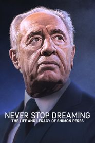  Never Stop Dreaming: The Life and Legacy of Shimon Peres Poster