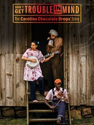  Don't Get Trouble in Your Mind: The Carolina Chocolate Drops' Story Poster