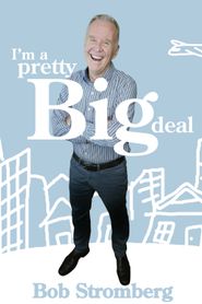  Bob Stromberg: I'm a Pretty Big Deal Poster
