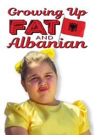  Growing Up Fat & Albanian Poster