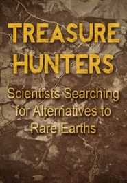  Treasure Hunters: Scientists Searching for Alternatives to Rare Earths Poster