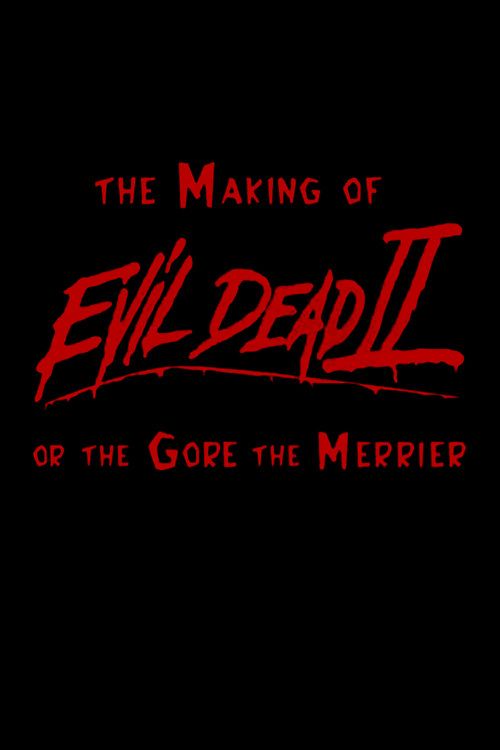 The Gore the Merrier: The Making of Evil Dead II Poster