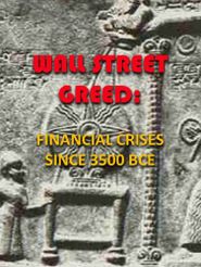  Wall Street Greed: Financial Crises Since 3500 BCE Poster