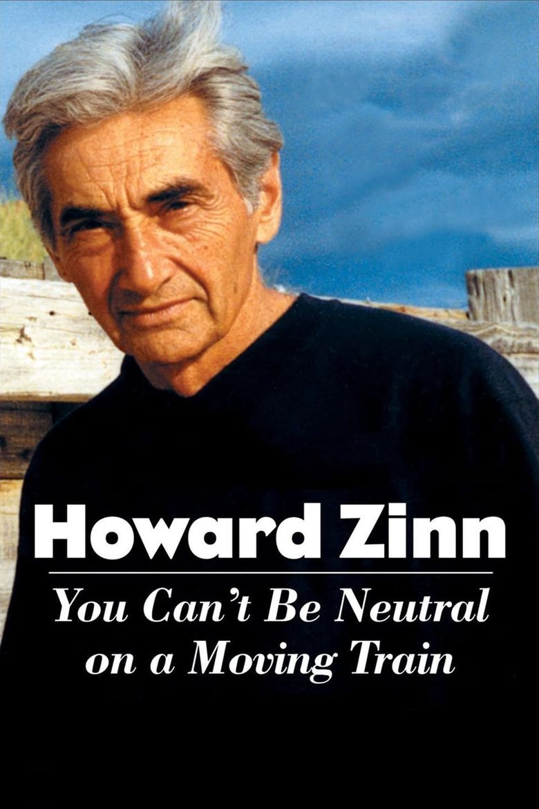 Howard Zinn: You Can't Be Neutral on a Moving Train Poster