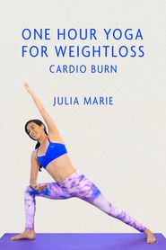  One Hour Yoga for Weight Loss: Cardio Burn with Julia Marie Poster