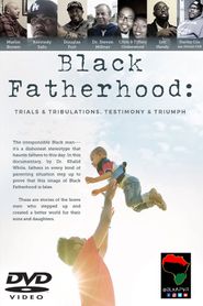  Black Fatherhood: Trials & Tribulations, Testimony & Triumph Poster
