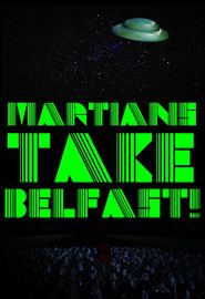  Martians Take Belfast! Poster