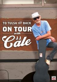  J. J. Cale: To Tulsa And Back (On Tour with J. J. Cale) Poster