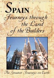  The Greatest Journeys on Earth: Spain - Journeys through the Land of the Builders Poster