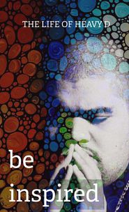  Be Inspired: The Life of Heavy D Poster