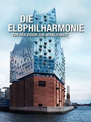  Die Elbphilharmonie - von der Vision zur Wirklichkeit Poster