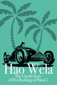  Hao Wela: The Untold Story of Hot Rodding in Hawai'i Poster