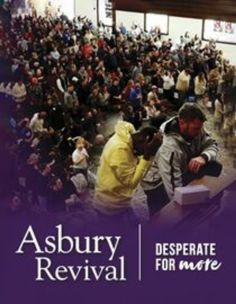 Asbury Revival: Desperate for More Asbury Revival: Desperate for More
