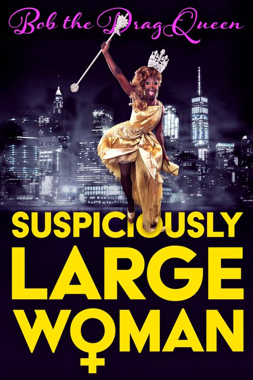 Bob the Drag Queen: Suspiciously Large Woman (2017): Where to Watch and ...