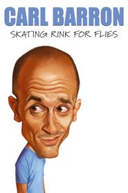  Carl Barron: Skating Rink for Flies Poster