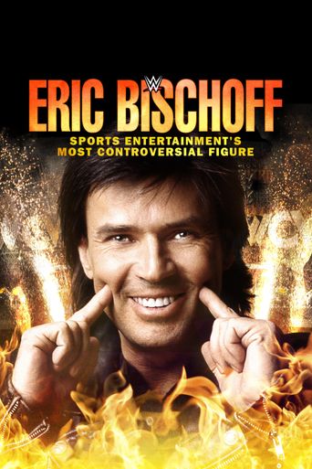  Eric Bischoff: Sports Entertainment's Most Controversial Figure Poster