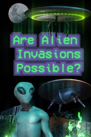  Are Alien Invasions Possible? Poster