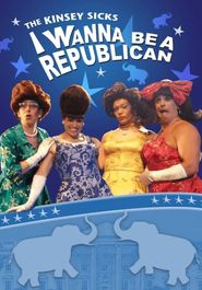  The Kinsey Sicks: I Wanna Be A Republican Poster