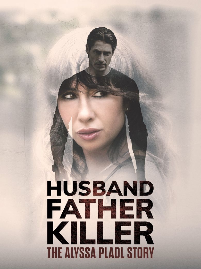 Husband, Father, Killer: The Alyssa Pladl Story Husband, Father, Killer: The Alyssa Pladl Story