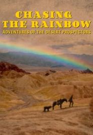  Chasing the Rainbow: Adventures of the Desert Prospector Poster