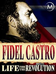 Fidel Castro: Life for the Revolution Poster