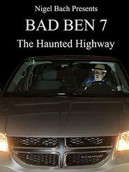  Bad Ben 7: The Haunted Highway Poster