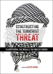  Constructing the Terrorist Threat: Islamophobia, the Media & the War on Terror Poster