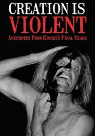  Creation is Violent: Anecdotes on Kinski's Final Years Poster