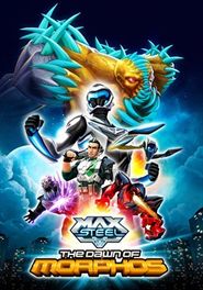  Max Steel: The Dawn of Morphos Poster