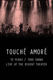  Touché Amoré - 10 Years / 1000 Shows - Live at the Regent Theater Poster