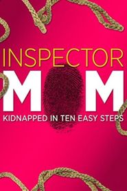  Inspector Mom: Kidnapped in Ten Easy Steps Poster