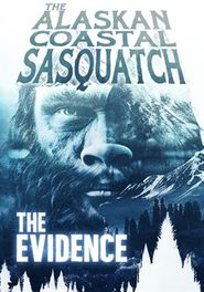  Alaskan Costal Sasquatch: The Evidence Poster