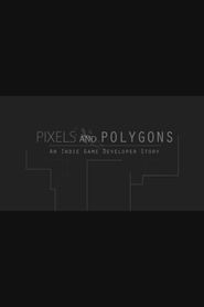  Pixels and Polygons: An Indie Game Developer Story Poster
