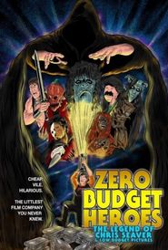  Zero Budget Heroes: The Legend of Chris Seaver & Low Budget Pictures Poster