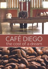  Café Diego: The Cost of a Dream Poster