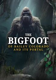  The Bigfoot of Bailey Colorado and Its Portal Poster