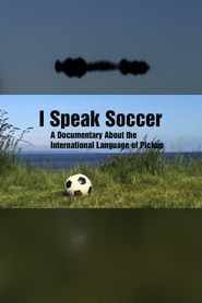  I Speak Soccer: A Documentary About the International Language of Pickup Poster