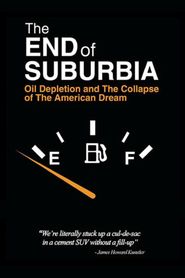  The End of Suburbia: Oil Depletion and the Collapse of the American Dream Poster