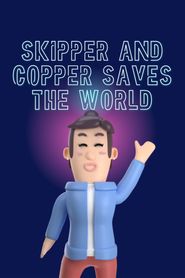  Skipper and Copper Saves the World Poster