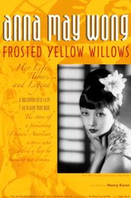  Anna May Wong - Frosted Yellow Willows: Her Life, Times and Legend Poster