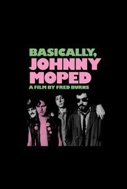  Basically, Johnny Moped Poster