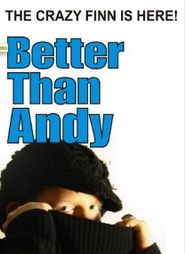  Better Than Andy - The Crazy Finn is Here Poster