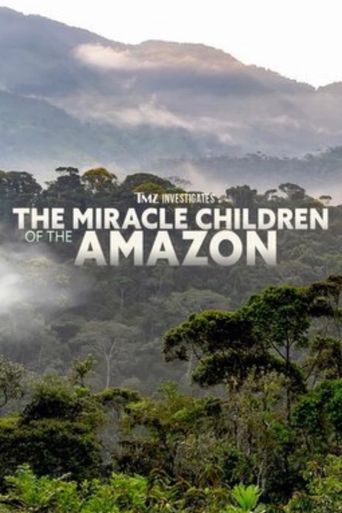  TMZ Investigates: The Miracle Children of the Amazon Poster