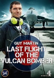  Guy Martin: The Last Flight of the Vulcan Bomber Poster