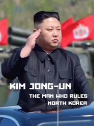  Kim Jong-Un: The Man Who Rules North Korea Poster