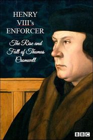  Henry VIII's Enforcer: The Rise and Fall of Thomas Cromwell Poster